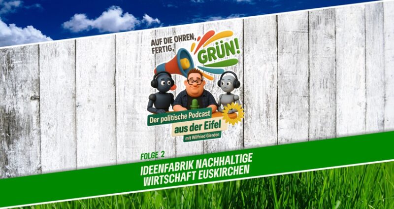 Podcast | Folge 2 | Auf die Ohren, fertig, GRÜN! | Ideenfabrik Nachhaltige Wirtschaft Euskirchen