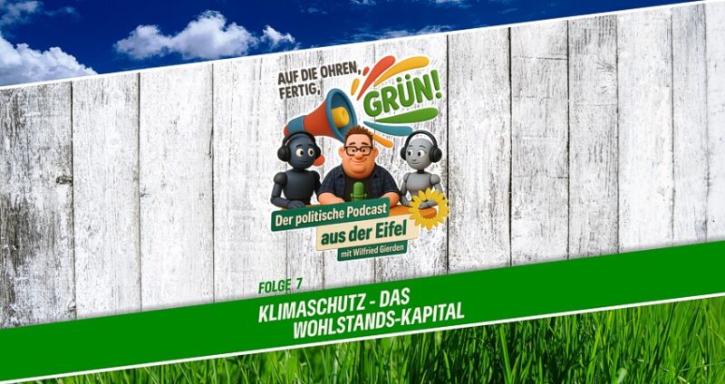 Podcast | Folge 7 | Auf die Ohren, fertig, GRÜN! | Klimaschutz - das Wohlstands-Kapital