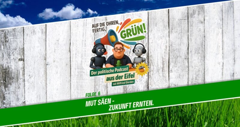 Podcast | Folge 6 | Auf die Ohren, fertig, GRÜN! | Mut säen – Zukunft ernten