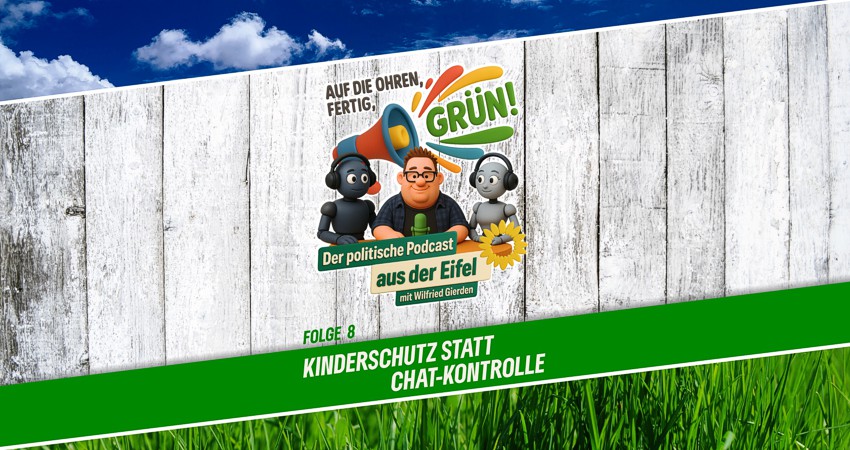 Podcast | Folge 8 | Auf die Ohren, fertig, GRÜN! | Kinderschutz statt Chat-Kontrolle