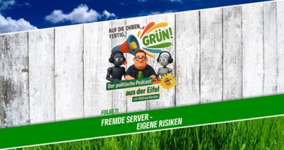 Podcast | Folge 11 | Auf die Ohren, fertig, GRÜN! | Fremde Server – eigene Risiken Podcast | Folge 11 | Auf die Ohren, fertig, GRÜN! | Fremde Server – eigene Risiken