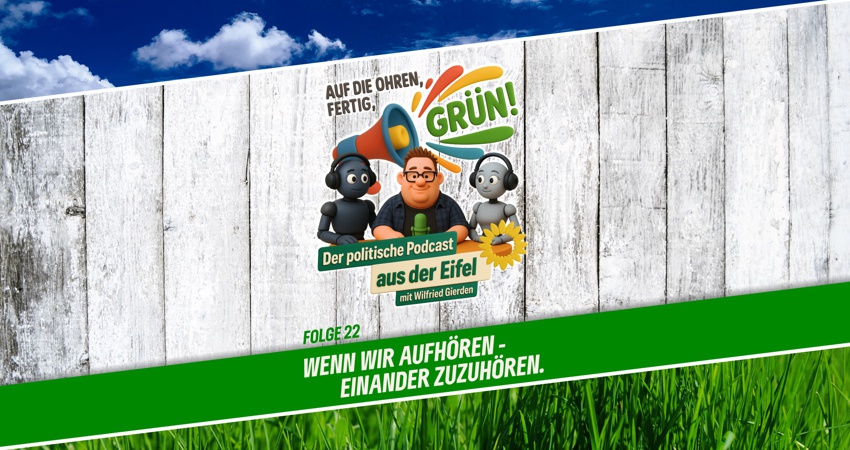 Podcast | Folge 22 | Auf die Ohren, fertig, GRÜN! | Wenn wir aufhören, einander zuzuhören Podcast | Folge 22 | Auf die Ohren, fertig, GRÜN! | Wenn wir aufhören, einander zuzuhören